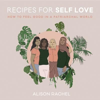 Recipes for Self-Love - How to Feel Good in a Patriarchal World (Rachel Alison)(Pevná vazba)