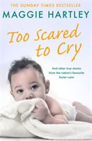 Too Scared To Cry - And other true stories from the nation's favourite foster carer (Hartley Maggie)(Paperback)