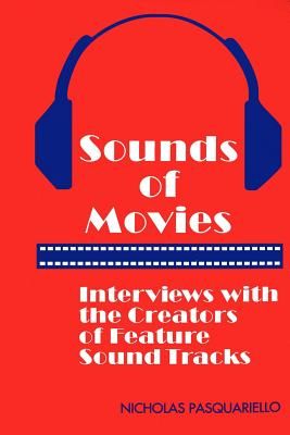 Sounds of Movies: Interviews with the Creators of Feature Sound Tracks (Pasquariello Nicholas)(Paperback)