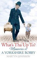 What's Tha Up To? - Memories of a Yorkshire Bobby (Johnson Martyn)(Paperback)