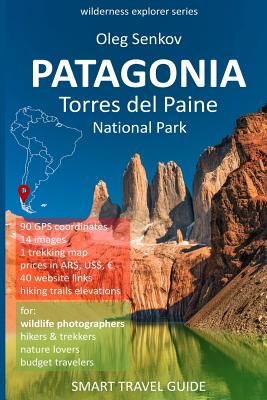 Patagonia, Torres del Paine National Park: Smart Travel Guide for Nature Lovers, Hikers, Trekkers, Photographers (Senkov Oleg)(Paperback)
