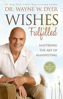 Wishes Fulfilled: Mastering the Art of Manifesting (Dyer Wayne W.)(Paperback)