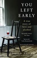 You Left Early - A True Story of Love and Alcohol (Young Louisa)(Paperback / softback)