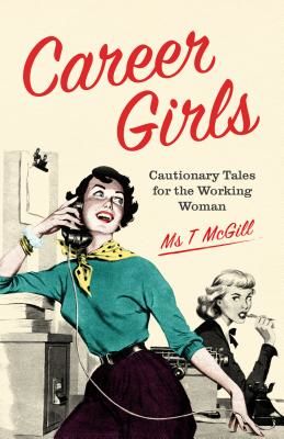 Career Girls - Cautionary Tales for the Working Woman (McGill T)(Pevná vazba)