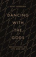 Dancing with the Gods - Reflections on Life and Art (Nerburn Kent)(Pevná vazba)
