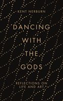 Dancing with the Gods - Reflections on Life and Art (Nerburn Kent)(Pevná vazba)