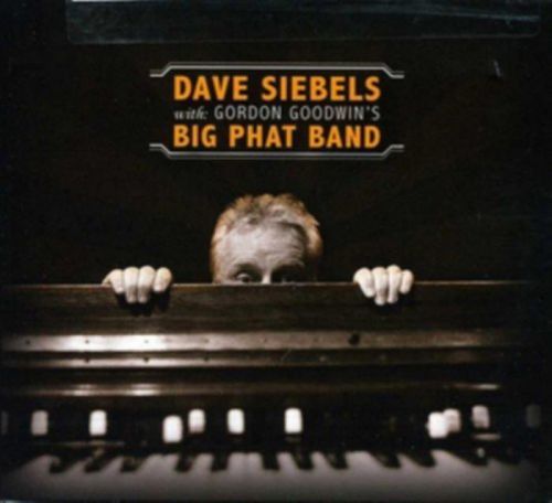 Dave Siebels With Gordon Goodwin's Big Phat Band (Dave Siebels with Gordon Goodwin's Big Phat Band) (CD / Album)