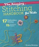 Amazing Stitching Handbook for Kids - 17 Embroidery Stitches 15 Fun & Easy Projects (Nicholas Kristin)(Paperback)