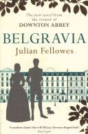 Julian Fellowes's Belgravia - A Tale of Secrets and Scandal Set in 1840s London from the Creator of Downton Abbey (Fellowes Julian)(Paperback)