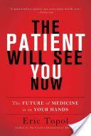 Patient Will See You Now - The Future of Medicine is in Your Hands (Topol Eric M.D.)(Paperback)