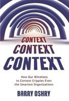 Context, Context, Context - How Our Blindness to Context Cripples Even the Smartest Organizations (Oshry Barry)(Paperback)