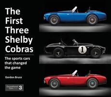 First Three Shelby Cobras - The Sports Cars That Changed the Game (Bruce Gordon)(Pevná vazba)