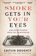 Smoke Gets in Your Eyes - And Other Lessons from the Crematorium (Doughty Caitlin)(Paperback)