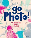 Go Photo! : An Activity Book for Kids (Proujansky Alice)(Pevná vazba)