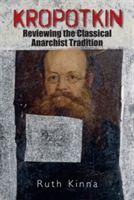 Kropotkin - Reviewing the Classical Anarchist Tradition(Pevná vazba)