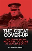 Great Cover-Up - The Truth About the Death of Michael Collins (Murphy Gerard)(Paperback)