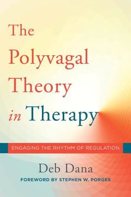 Polyvagal Theory in Therapy - Engaging the Rhythm of Regulation (Dana Deborah A.)(Pevná vazba)