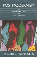 Postmodernism - Or, the Cultural Logic of Late Capitalism (Jameson Fredric)(Paperback)