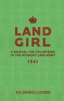 Land Girl: A Manual for Volunteers in the Women's Land Army - A Manual for Volunteers in the Women's Land Army (Shewell-Cooper W. E.)(Paperback)