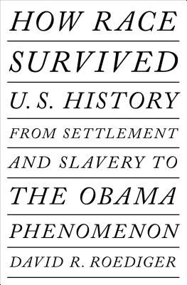 How Race Survived Us History - From Settlement and Slavery to The Eclipse of Post-Racialism (Roediger David R)(Paperback / softback)