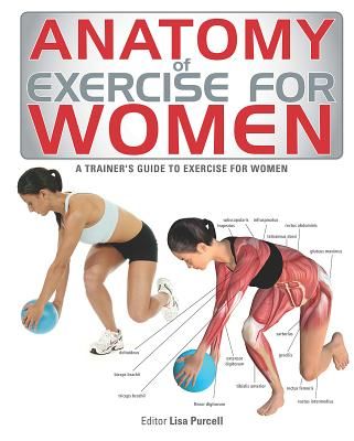 Anatomy of Exercise for Women: A Trainer's Guide to Exercise for Women (Purcell Lisa)(Paperback)