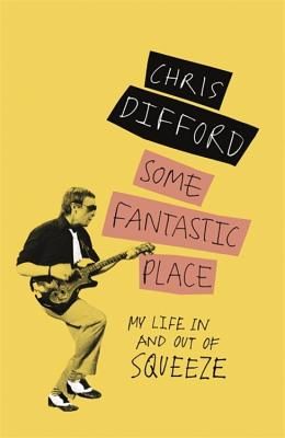 Some Fantastic Place - My Life In and Out of Squeeze (Difford Chris)(Paperback)