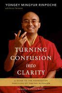 Turning Confusion into Clarity - A Guide to the Foundation Practices of Tibetan Buddhism (Mingyur Yongey)(Pevná vazba)