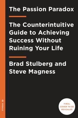 Passion Paradox - A Guide to Going All In, Finding Success, and Discovering the Benefits of an Unbalanced Life (Stulberg Brad)(Pevná vazba)