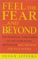 Feel the Fear...and Beyond - Dynamic Techniques for Doing it Anyway (Jeffers Susan)(Paperback)