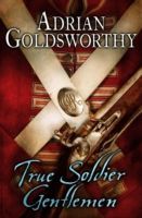 True Soldier Gentlemen (Goldsworthy Adrian)(Paperback)