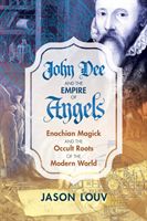 John Dee and the Empire of Angels - Enochian Magick and the Occult Roots of the Modern World (Louv Jason)(Pevná vazba)