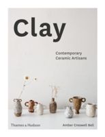 Clay - Contemporary Ceramic Artisans (Bell Amber Creswell)(Pevná vazba)