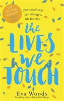 Lives We Touch - The unmissable, uplifting read from the bestselling author of How to be Happy (Woods Eva)(Paperback / softback)