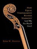 How Equal Temperament Ruined Harmony - And Why You Should Care (Duffin Ross W.)(Paperback)