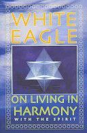 White Eagle on Living in Harmony with the Spirit (White Eagle)(Paperback)