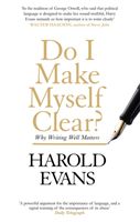 Do I Make Myself Clear? - Why Writing Well Matters (Evans Harold)(Paperback / softback)