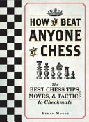 How to Beat Anyone at Chess - The Best Chess Tips, Moves, and Tactics to Checkmate (Moore Ethan)(Paperback)