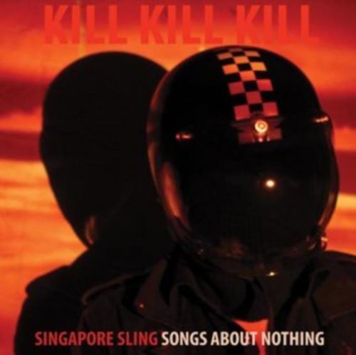 Kill Kill Kill (Songs About Nothing) (Singapore Sling) (CD / Album)