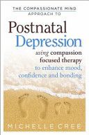 Compassionate Mind Approach to Postnatal Depression - Using Compassion-Focused Therapy to Enhance Mood, Confidence and Bonding (Cree Michelle)(Paperback)