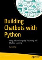 Building Chatbots with Python - Using Natural Language Processing and Machine Learning (Raj Sumit)(Paperback / softback)