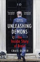 Unleashing Demons : The Inside Story of Brexit - Craig Oliver