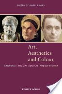 Art, Aesthetics and Colour - Aristotle - Thomas Aquinas - Rudolf Steiner, An Anthology of Original Texts (Aquinas Thomas)(Paperback / softback)