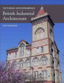Victorian and Edwardian British Industrial Architecture (Pearson Lynn)(Pevná vazba)