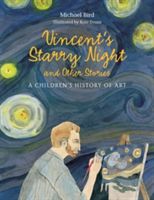 Vincent's Starry Night and Other Stories: A Children's History of Art (Bird Michael)(Pevná vazba)
