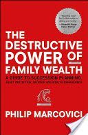 Destructive Power of Family Wealth - A Guide to Succession Planning, Asset Protection, Taxation and Wealth Management (Marcovici Philip)(Pevná vazba)