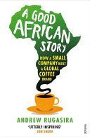 Good African Story - How a Small Company Built a Global Coffee Brand (Andrew Rugasira)(Paperback)