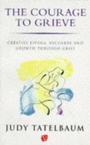 Courage to Grieve - Creative Living, Recovery and Growth Through Grief (Tatelbaum Judy)(Paperback)