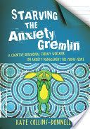 Starving the Anxiety Gremlin - A Cognitive Behavioural Therapy Workbook on Anxiety Management for Young People (Collins-Donnelly Kate)(Paperback)