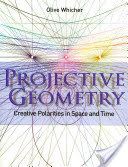 Projective Geometry - Creative Polarities in Space and Time (Whicher Olive)(Paperback)