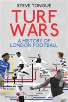 Turf Wars - A History of London Football (Tongue Steve)(Paperback)